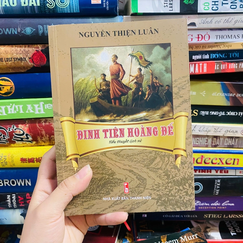 ĐINH TIÊN HOÀNG ĐẾ - NGUYỄN THIỆN LUÂN ( TIỂU THUYẾT LỊCH SỬ) 401117