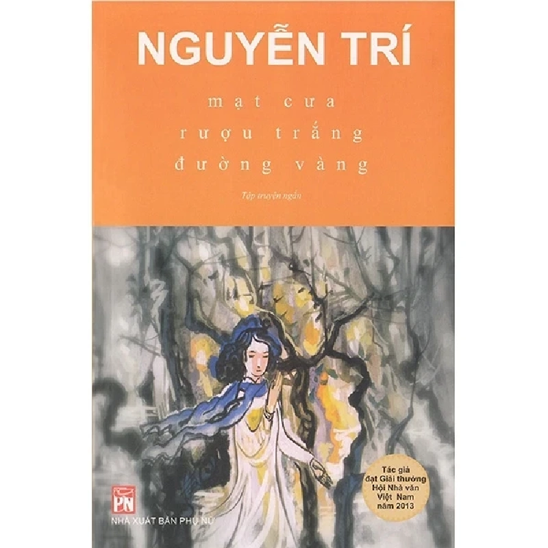 Mạt Cưa Rượu Trắng Đường Vàng - Nguyễn Trí (Mới 100%) Tiểu thuyết, NXB Phụ Nữ - SÁCH ĐẠI HỌC 485297