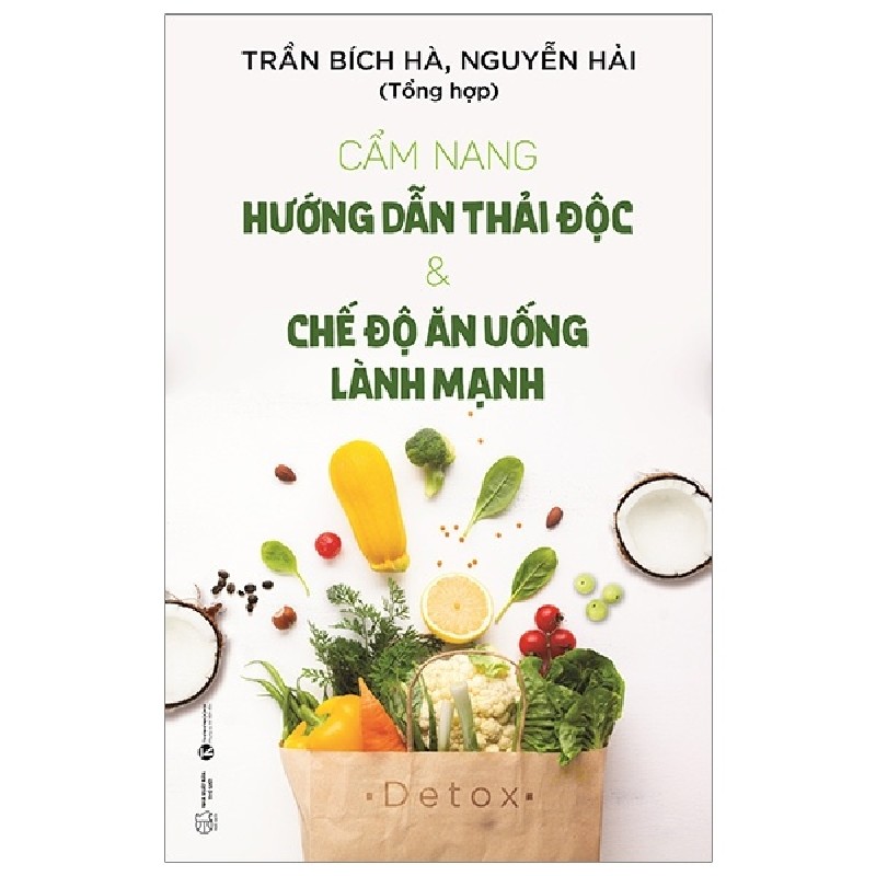 Cẩm Nang Hướng Dẫn Thải Độc & Chế Độ Ăn Uống Lành Mạnh - Trần Bích Hà, Nguyễn Hải 144737