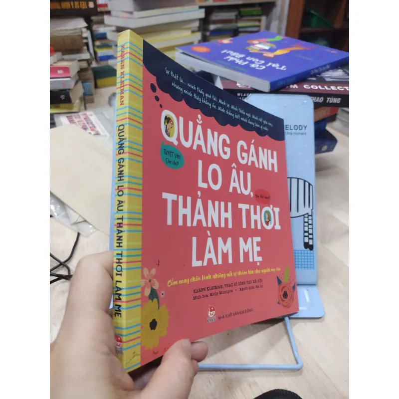 Sách: Quẳng gánh lo âu, thảnh thơi làm mẹ - TG: Karen Kleiman (B1) 775928