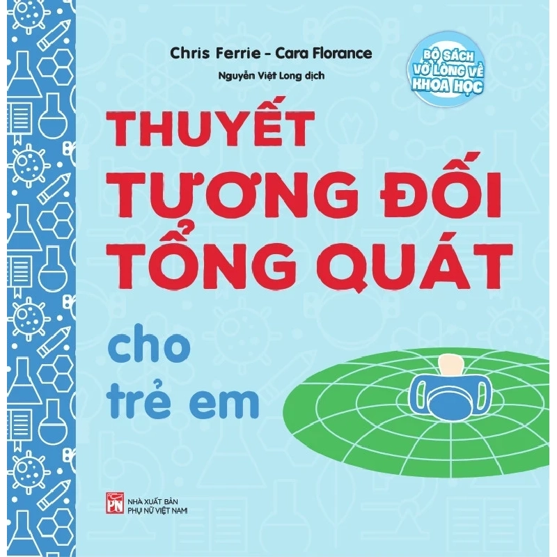 Bộ Sách Vỡ Lòng Về Khoa Học - Thuyết Tương Đối Tổng Quát Cho Trẻ Em - Chris Ferrie 305281