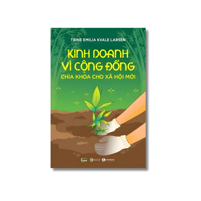 Kinh doanh vì cộng đồng - Chìa khoá cho xã hội mới - Trine Emilia Kvale Larsen 730048