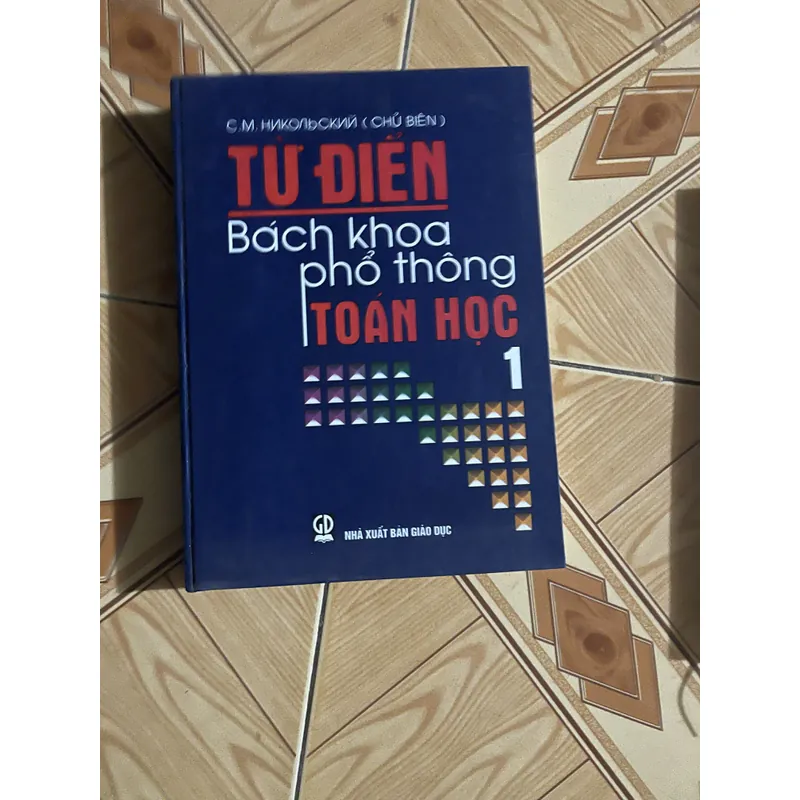 TỪ ĐIỂN BÁCH KHOA PHỔ THÔNG TOÁN HỌC (trọn bộ hai tập) - X.M. NIKOLXKI chủ biên 713055