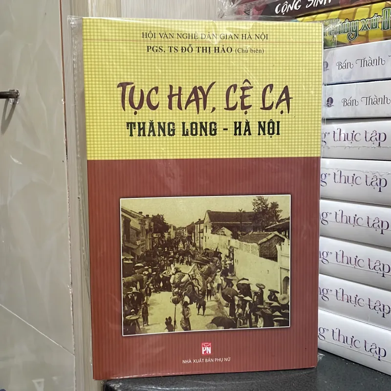 Tục hay , Lệ lạ Thăng Long - Hà Nội - PGS. TS Đỗ Thị Hảo ( chủ biên) 997399