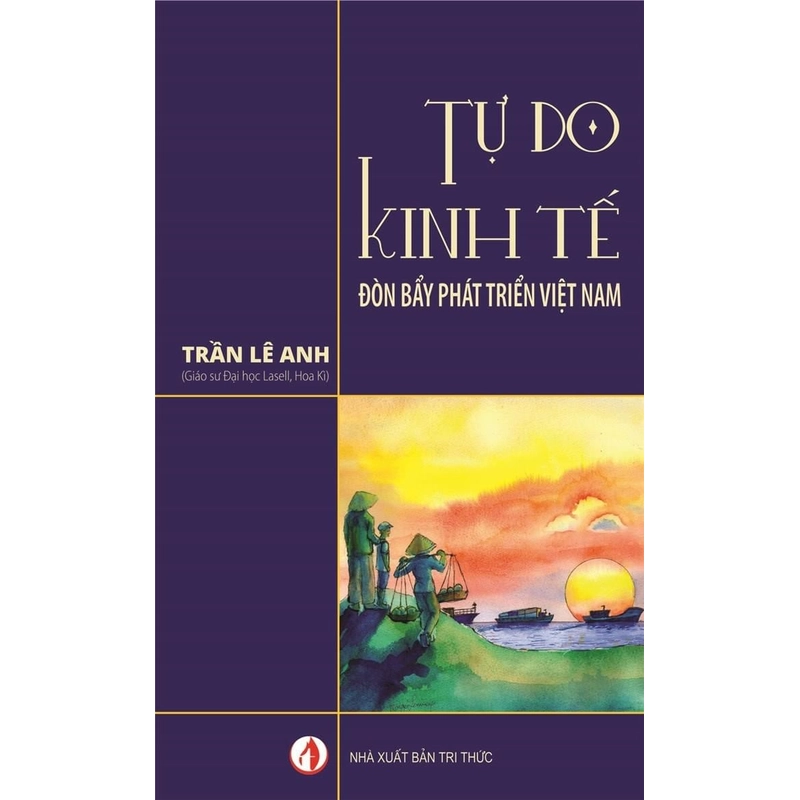 Tự do kinh Tế - Đòn bẩy phát triển Việt Nam - Trần Lê Anh 272161