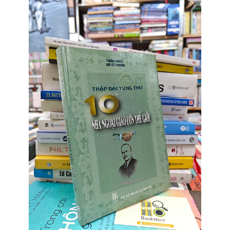 10 NHÀ NGOẠI GIAO LỚN THẾ GIỚI ( THẬP ĐẠI TÙNG THƯ ) - TRẦN TRIỀU 143179