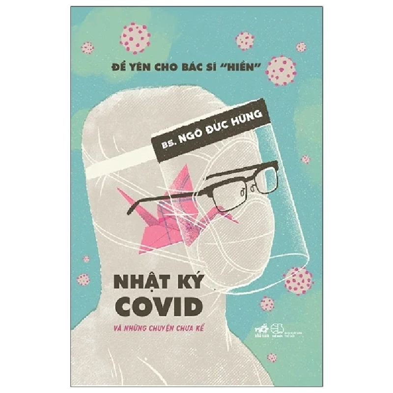 Để Yên Cho Bác Sĩ “Hiền” - Nhật Ký Covid Và Những Chuyện Chưa Kể - BS Ngô Đức Hùng (Mới 100%) Sách y học hiện đại, Nhã Nam - SÁCH ĐẠI HỌC 490153