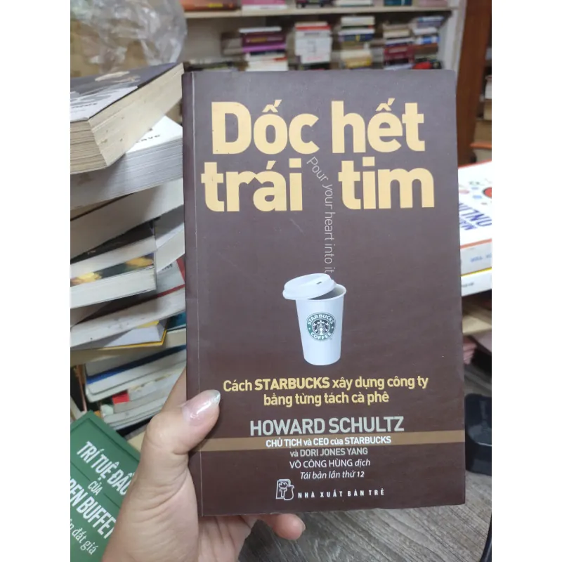 Sách: Dốc hết trái tim -  Tác giả: Howard Schultz 604019