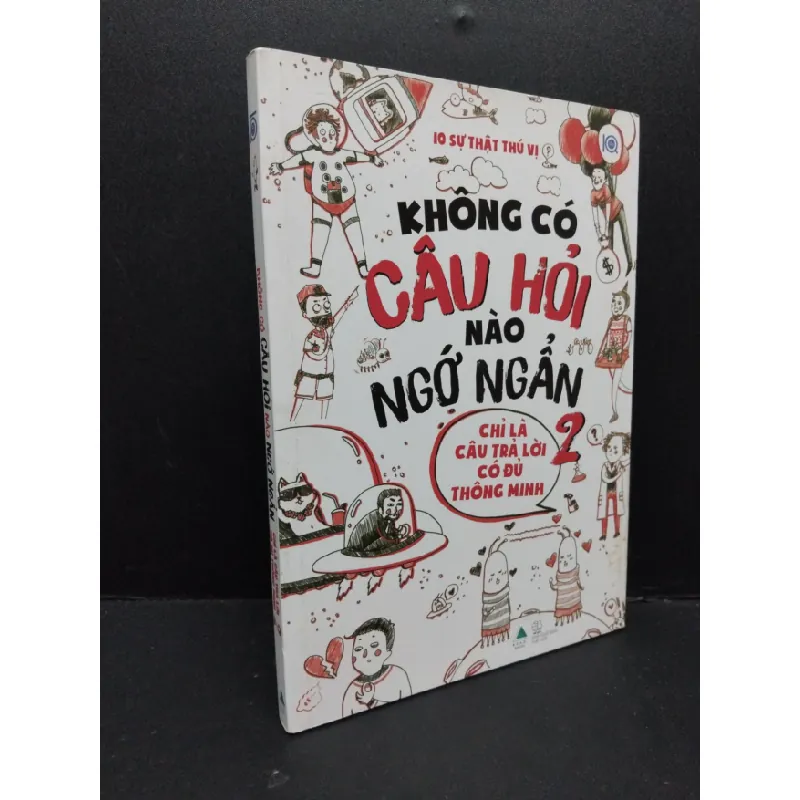[Sách Cũ SCGR] Không có câu hỏi nào ngớ ngẩn chỉ là câu trả lời có đủ thông minh 2 mới 90% bẩn nhẹ 2019 HCM2809 10 sự thật thú vị KỸ NĂNG 681902