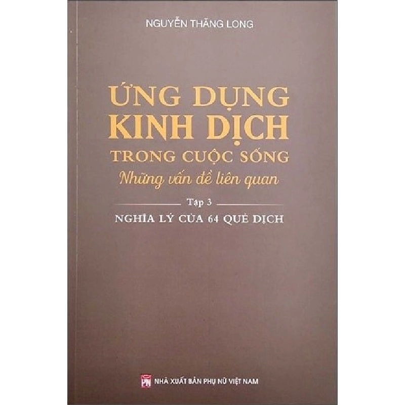 Ứng dụng kinh dịch trong cuộc sống T3 - Nghịch lý của 64 quẻ - Nguyễn Thăng Long 520405