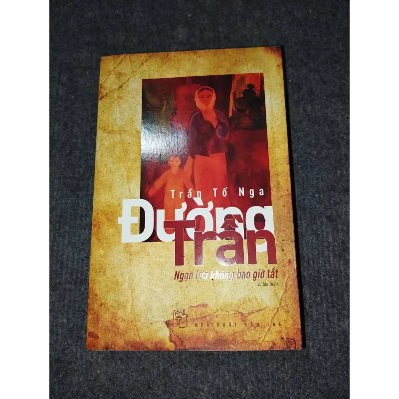 ĐƯỜNG TRẦN. NGỌN LỬA KHÔNG BAO GIỜ TẮT - TRẦN TỐ NGA 957917