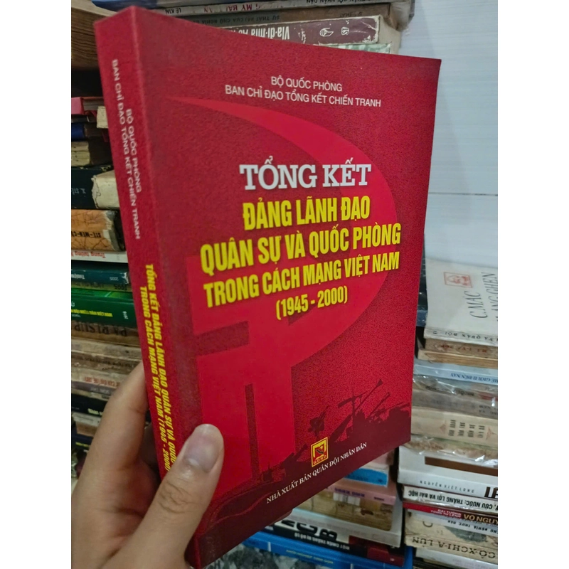 Tổng kết Đảng lãnh đạo Quân sự và quốc phòng trong cách mạng Việt Nam (1945-2000) 457785