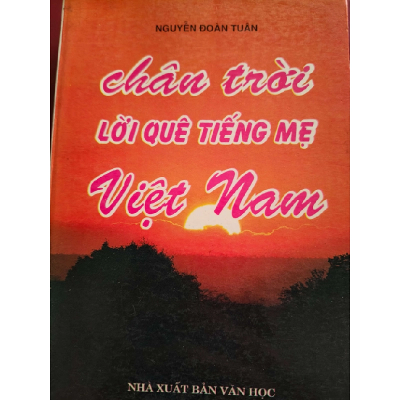 CHÂN TRỜI LỜI QUÊ TIẾNG MẸ VIỆT NAM  - NGUYỄN ĐOÀN TUÂN - 1997 - 392 trang LỊCH SỬ - CHÍNH TRỊ - TRIẾT HỌC ANTQ0709 550196