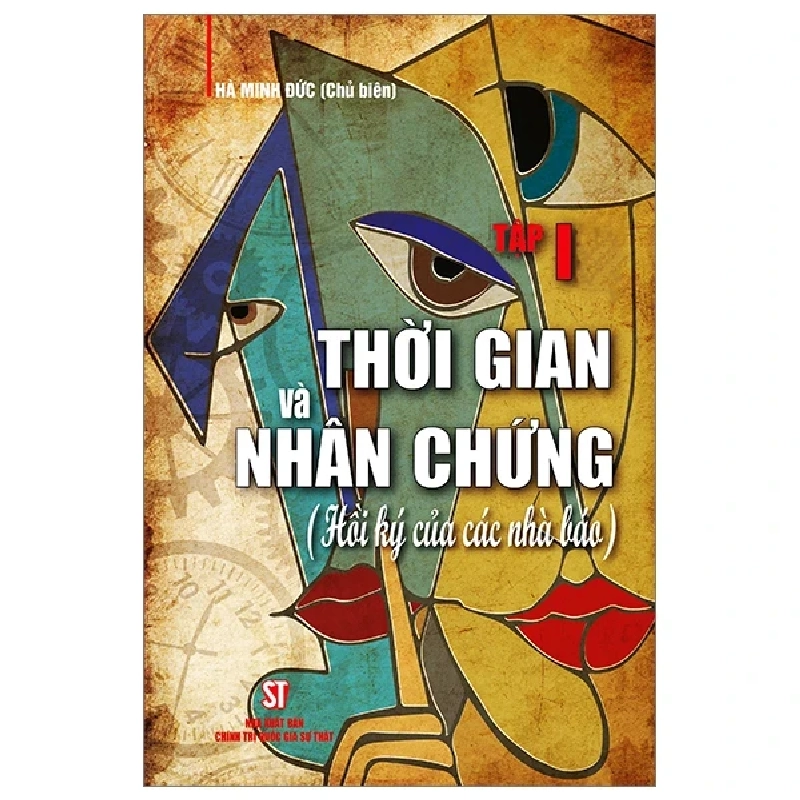 Thời Gian Và Nhân Chứng - Hồi Ký Của Các Nhà Báo - Tập I - Hà Minh Đức 319712