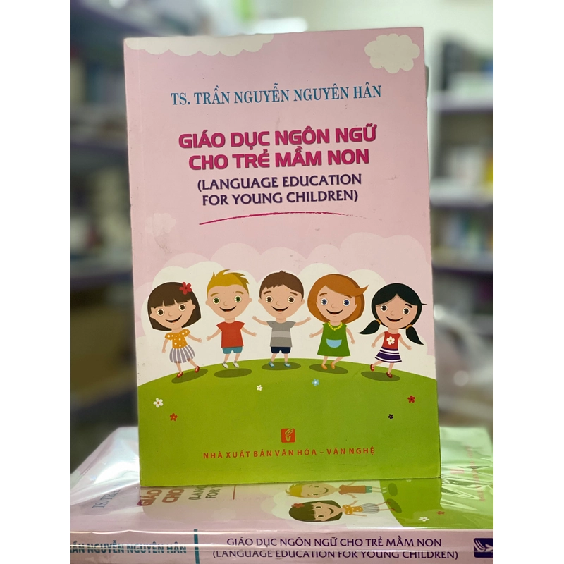 Giáo Dục Ngôn Ngữ Cho Trẻ Mầm Non - TS Trần Nguyễn Nguyên Hân 454727
