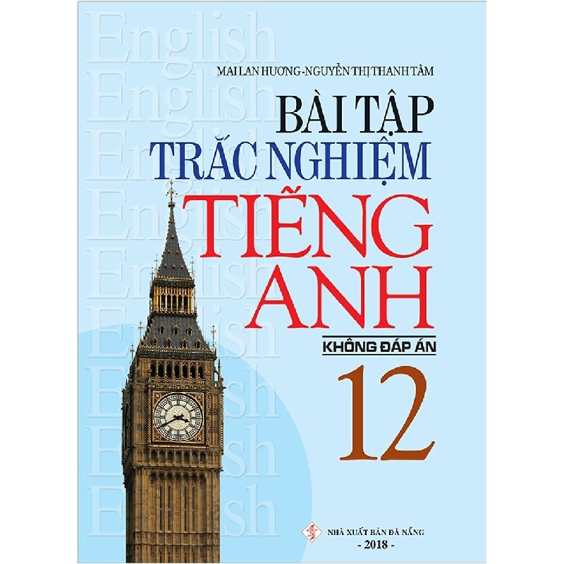 Bài Tập Trắc Nghiệm Tiếng Anh 12 (Không Đáp Án) - Mai Lan Hương, Nguyễn Thị Thanh Tâm 147281