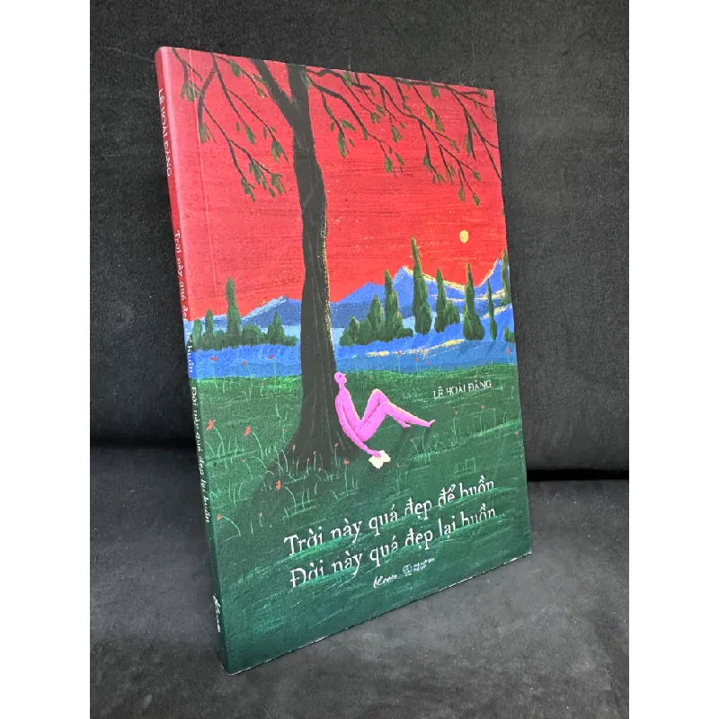 [Phiên Chợ Sách Cũ] Trời Này Quá Đẹp Để Buồn, Đời Này Quá Đẹp Lại Buồn - Lê Hoài Đăng 2804, 2023 445701