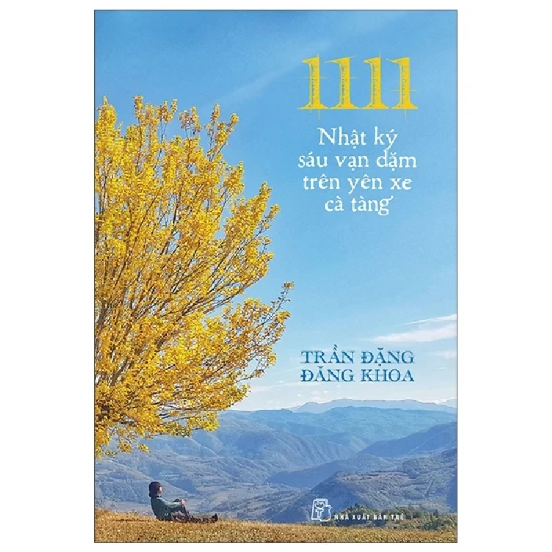 1111 - Nhật Ký Sáu Vạn Dặm Trên Yên Xe Cà Tàng - Trần Đặng Đăng Khoa (Mới 100%) Du ký, NXB Trẻ - SÁCH ĐẠI HỌC 482831