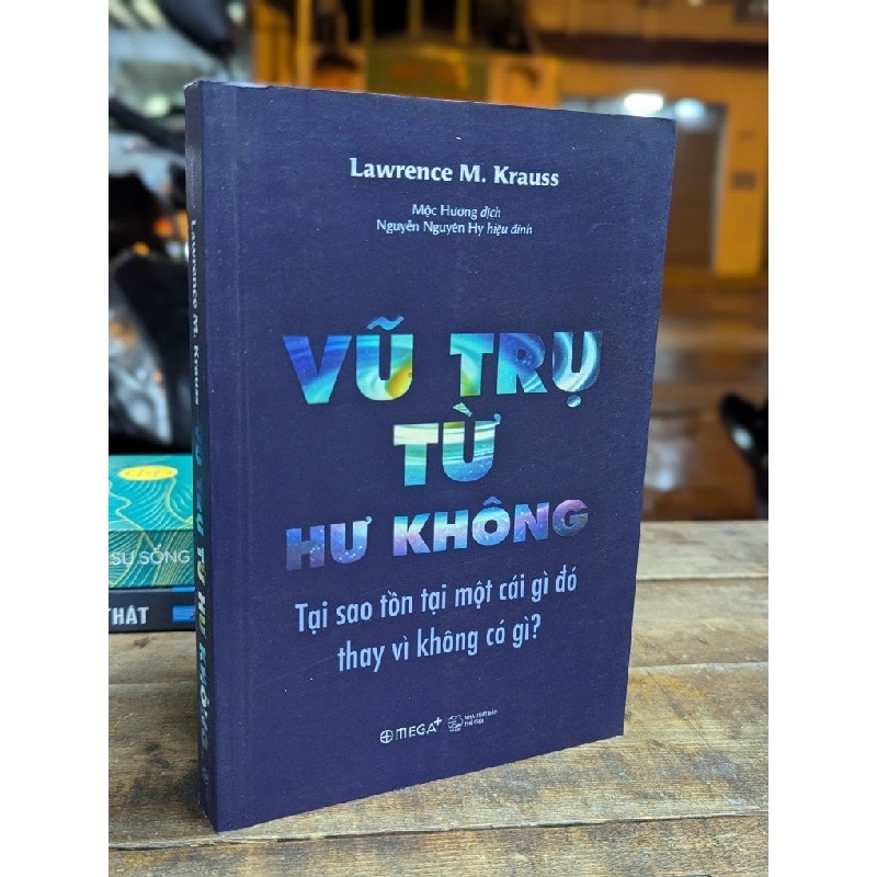 VŨ TRỤ TỪ HƯ KHÔNG - LAWRENCE M. KRAUSS ( MỘC HƯƠNG DỊCH ) 317097