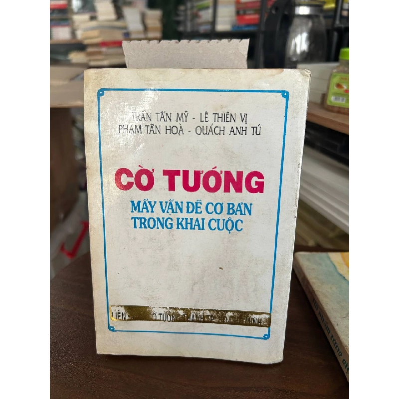 Cờ Tướng: Mấy Vấn Đề Cơ Bản Trong Khai Cuộc - Trần Tấn Mỹ - Lê Thiên Vị - Phạm Tấn Hoà - Quách Anh Tú 934225