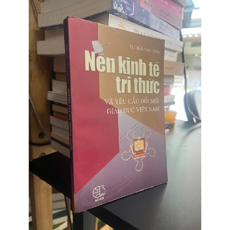 Nền kinh tế tri thức và yêu cầu đổi mới giáo dục Việt Nam - TS. Trần Văn Tùng 503915