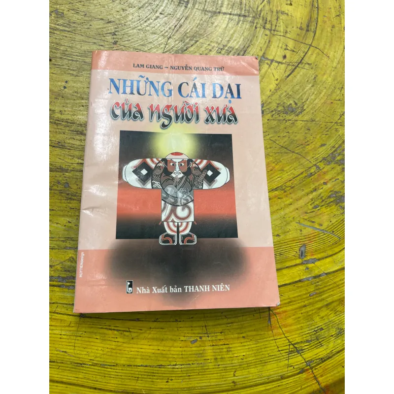 NHỮNG CÁI DẠI CỦA NGƯỜI XƯA- LAM GIANG-NGUYỄN QUANG TRỨ 723094