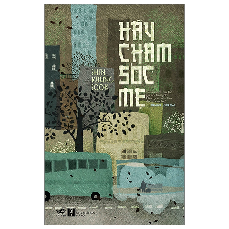Hãy Chăm Sóc Mẹ - Shin Kyung-Sook (Mới 100%) Tiểu thuyết, Nhã Nam - SÁCH ĐẠI HỌC 490297