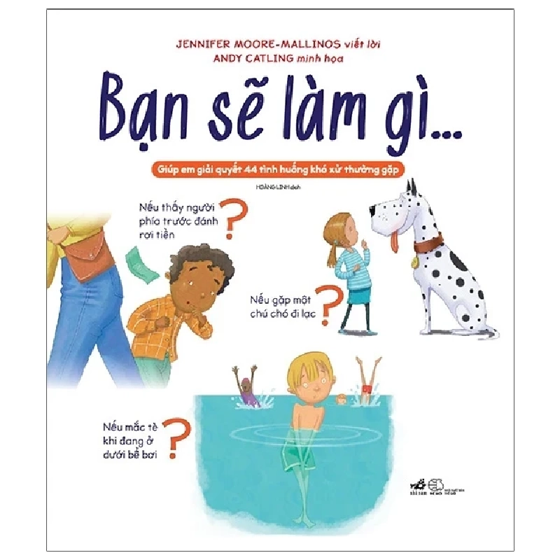 Bạn Sẽ Làm Gì…Giúp Em Giải Quyết 44 Tình Huống Khó Xử Thường Gặp - Jennifer Moore Mallinos , Andy Catling 306708