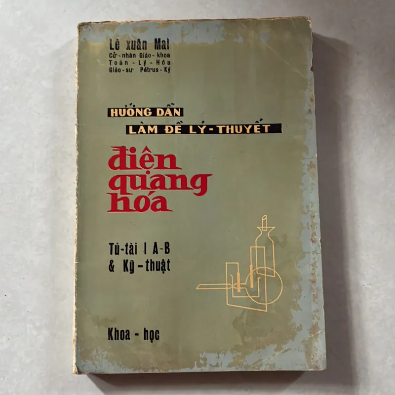Hướng dẫn làm đề lý thuyết điện quang hóa (Tú tài I A-B & Kỹ Thuật) - Lê Xuân Mai 747834