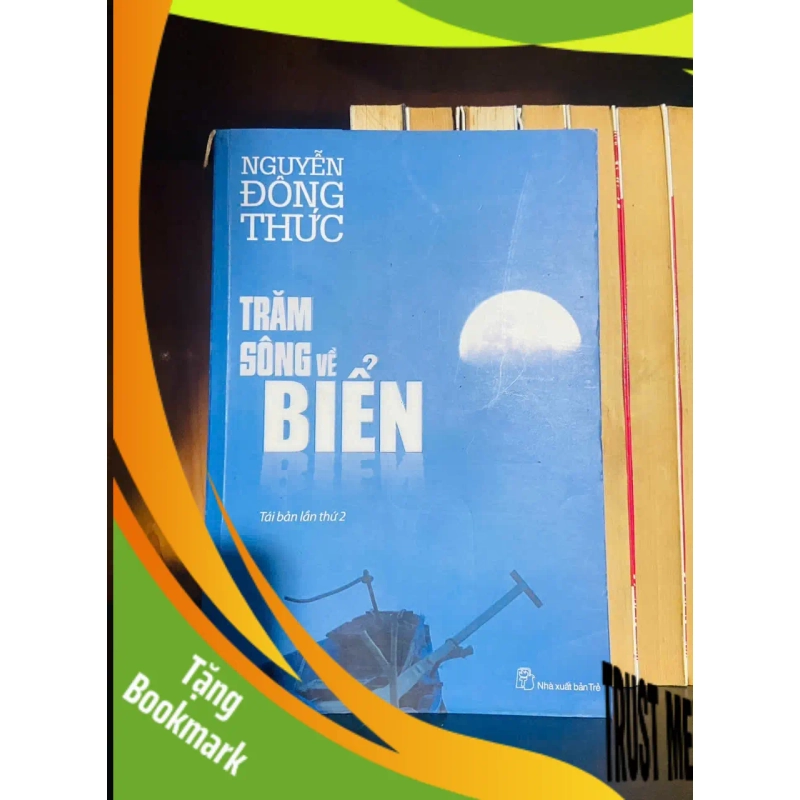 (TẶNG BOOKMARK) Trăm sông về biển / Nguyễn Đông Thức VĂN HỌC RBK2012-78 954419