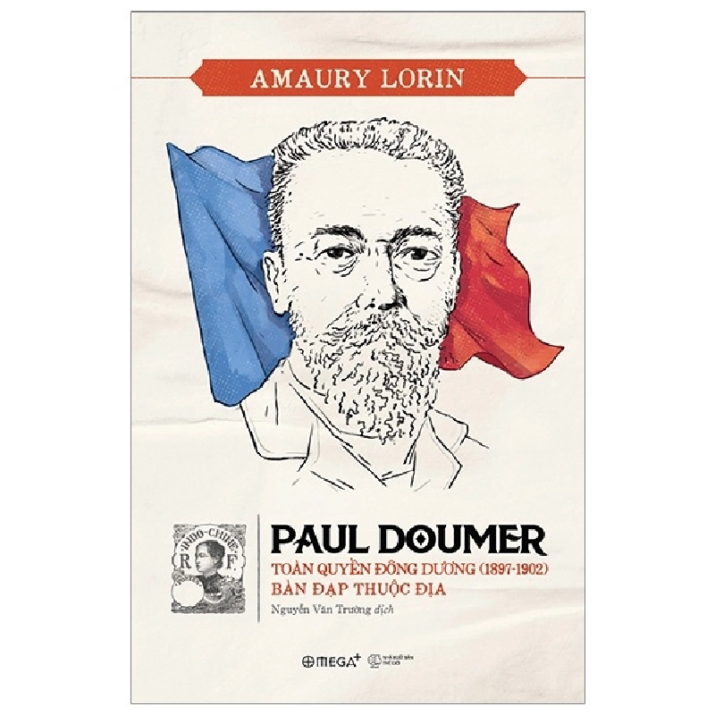 Paul Doumer - Toàn Quyền Đông Dương (1897-1902): Bàn Đạp Thuộc Địa - Amaury Lorin Mới 100% HCM.PO 71609