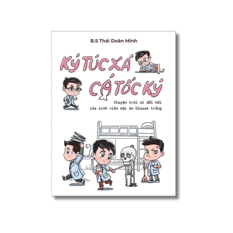 Ký túc xá - cá tốc ký - Chuyện trời ơi đất hỡi của sinh viên mặc áo blouse trắng - Thái Doãn Minh 730395