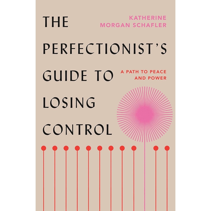 The Perfectionist's Guide to Losing Control: A Path to Peace and Power 385996