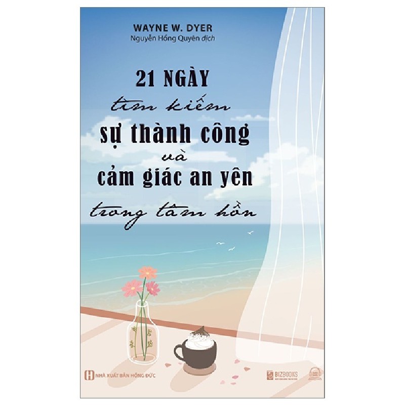 21 Ngày Tìm Kiếm Sự Thành Công Và Cảm Giác An Yên Trong Tâm Hồn - Wayne W. Dyer 162189