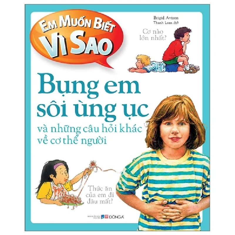 Em Muốn Biết Vì Sao - Bụng Em Sôi Ùng Ục Và Những Câu Hỏi Khác Về Cơ Thể - Brigid Avison 293820