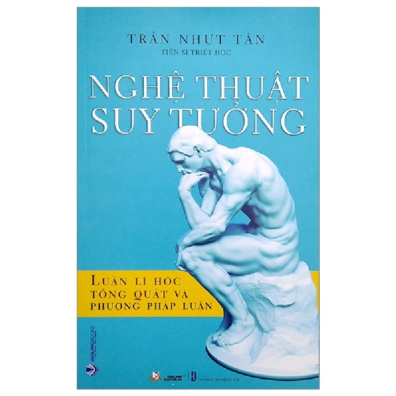 Nghệ Thuật Suy Tưởng - Luận Lí Học Tổng Quát Và Phương Pháp Luận - Trần Nhựt Tân 289586