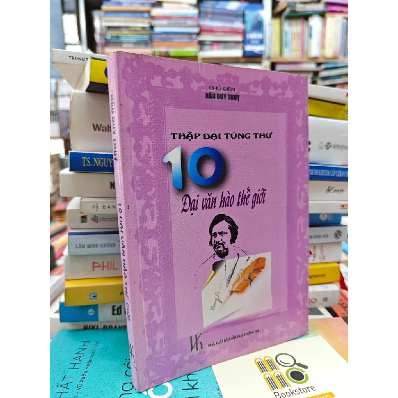 10 ĐẠI VĂN HÀO THẾ GIỚI ( THẬP ĐẠI TÙNG THƯ ) - HẦU DUY THỤY 143181