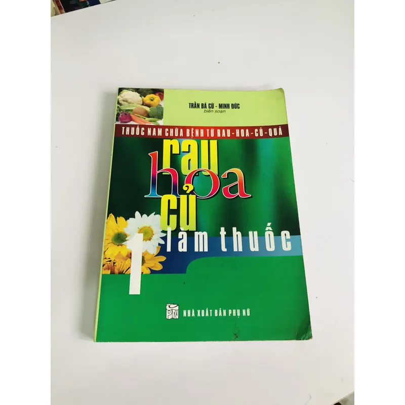 THUỐC NAM CHỮA BỆNH TỪ RAU - HOA - CỦ - QUẢ - RAU HOA CỦ LÀM THUỐC 603492