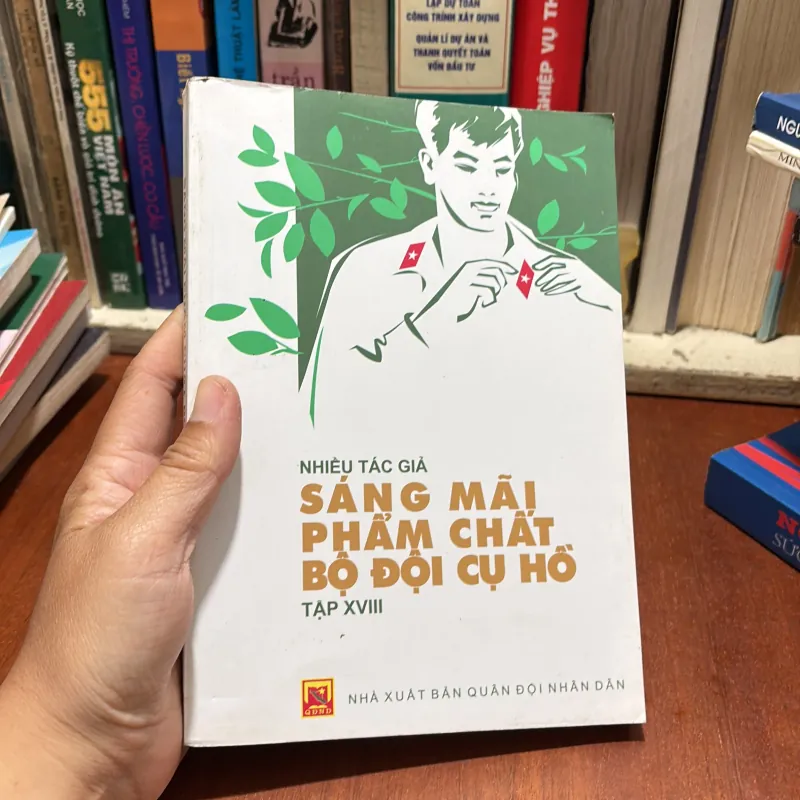 II Tựa Sách: Sáng Mãi Phẩm Chất Bộ Đội Cụ Hồ (Tập 18) - Nhiều Tác Giả - 2017 786211