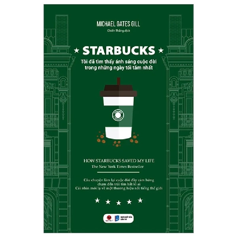 Starbucks - Tôi Đã Tìm Thấy Ánh Sáng Cuộc Đời Trong Những Ngày Tăm Tối Nhất - Michael Gates Gill 187915