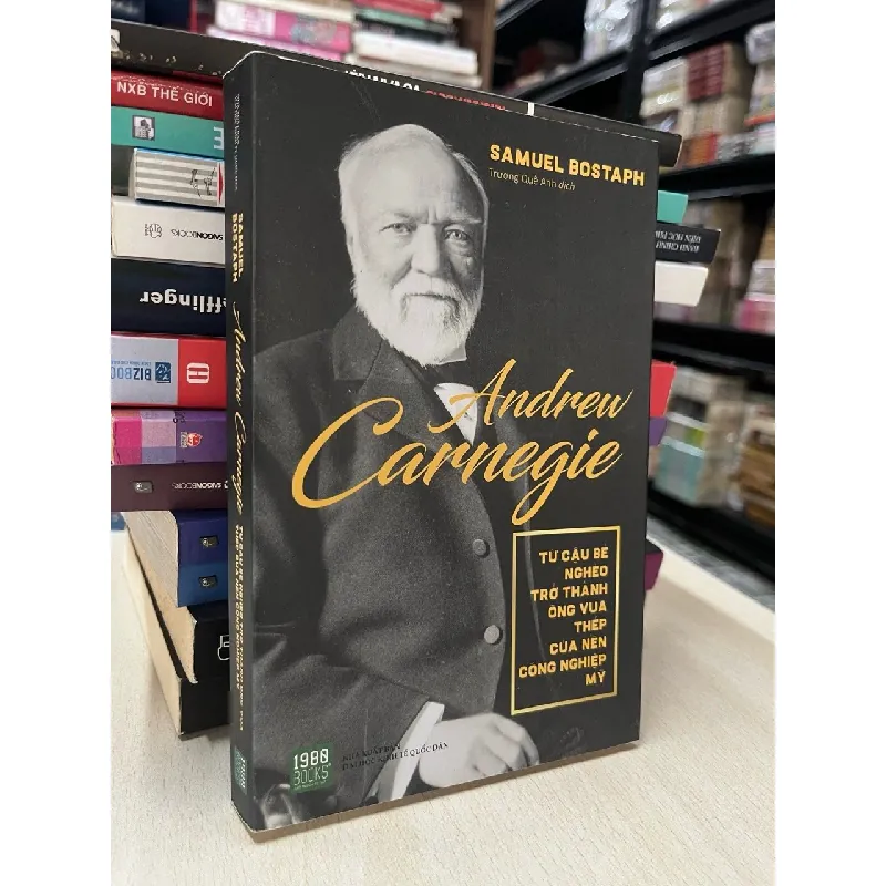 Andrew Carnegie: từ cậu bé nghèo trở thành ông vua thép của nền công nghiệp Mỹ - Samuel Bostaph 697426