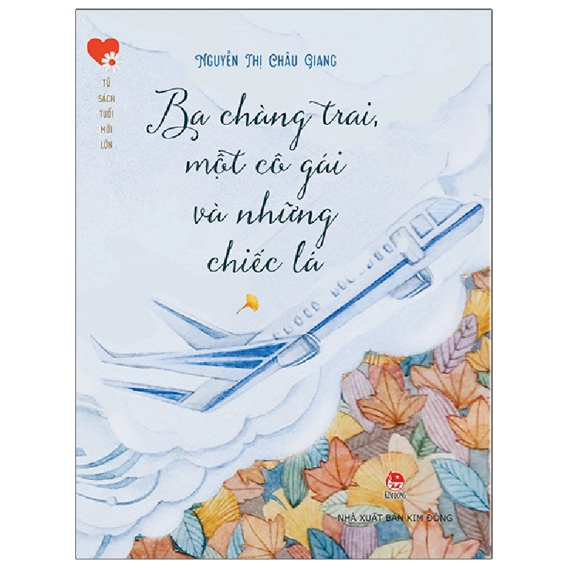 Tủ Sách Tuổi Mới Lớn - Ba Chàng Trai, Một Cô Gái Và Những Chiếc Lá - Nguyễn Thị Châu Giang ASB.PO Oreka-Blogmeo120125 372375