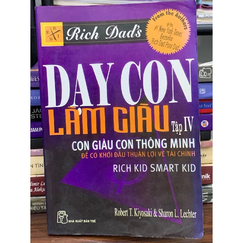 Dạy con làm giàu (Tập IV) — Robert T. Kiyosaki & Sharon L. Lechter 576762