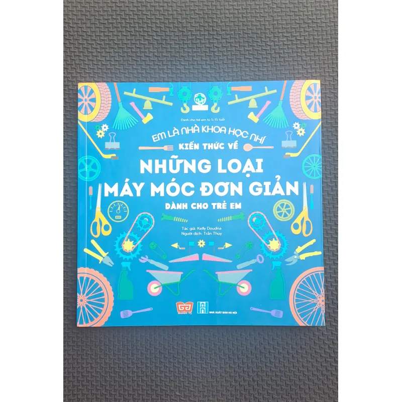 Em là nhà khoa học nhí - Kiến thức về Những loại máy móc đơn giản (cho trẻ từ 5 - 15 tuổi) 589799