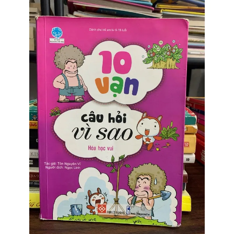 10 vạn câu hỏi vì sao: hoá học vui- Tôn Nguyên Vĩ 601679