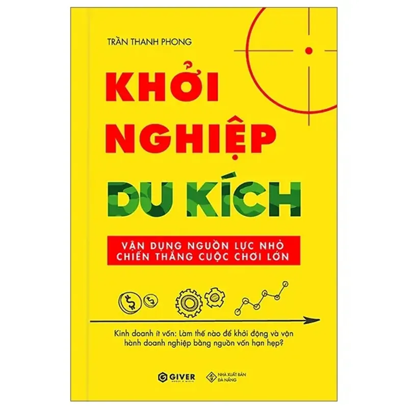 Khởi Nghiệp Du Kích - Kinh Doanh Ít Vốn - Vận Dụng Nguồn Lực Nhỏ Chiến Thắng Cuộc Chơi Lớn 737330
