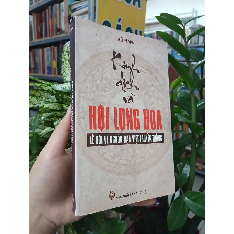 KINH DỊCH VÀ HỘI LONG HOA LỄ HỘI VỀ NGUỒN ĐẠO VIỆT TRUYỀN THỐNG - VŨ NAM 1009218