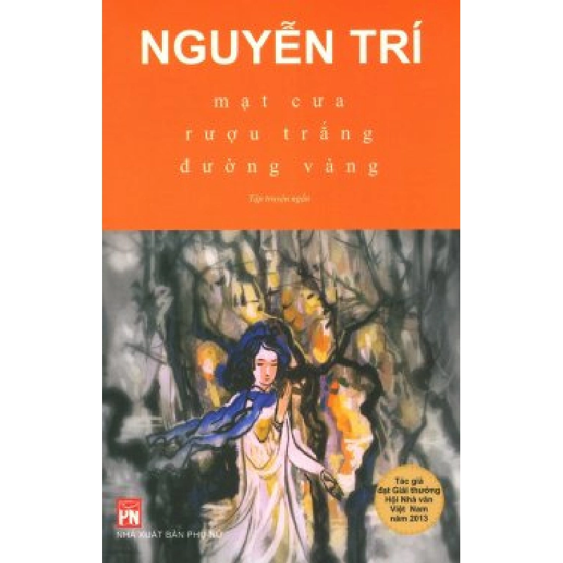 Mạt cưa,rượu trắng, đường vàng - Nguyễn Trí - 2018 - Văn Học 704572