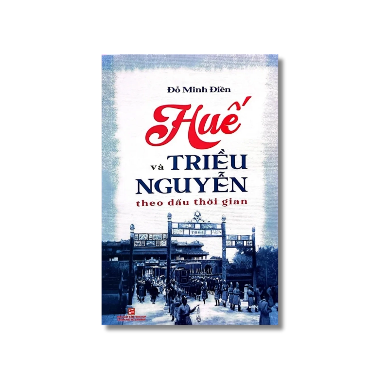 Huế và triều Nguyễn theo dấu thời gian - Đỗ Minh Điền 722242