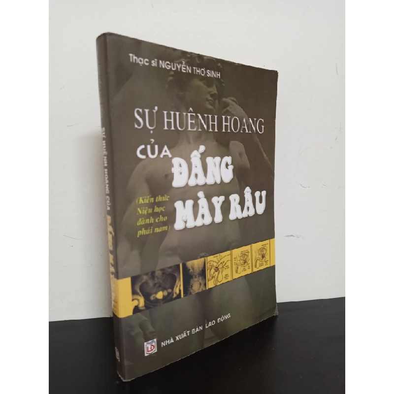 Sự Huênh Hoang Của Đấng Mày Râu - Kiến Thức Niệu Học Dành Cho Phái Nam (2007) - Thạc sĩ Nguyễn Thơ Sinh Mới 80% HCM.ASB1103 356380